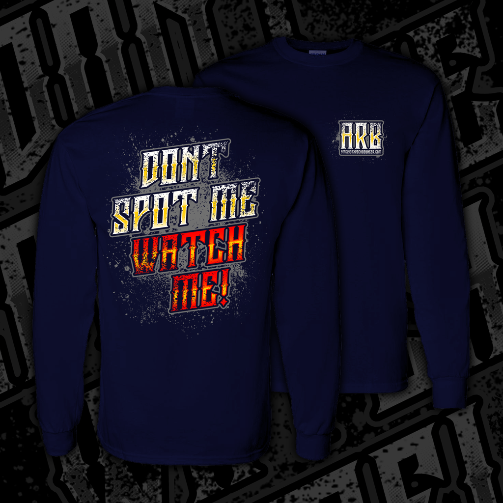 " DON'T SPOT ME WATCH ME "Long Sleeve"